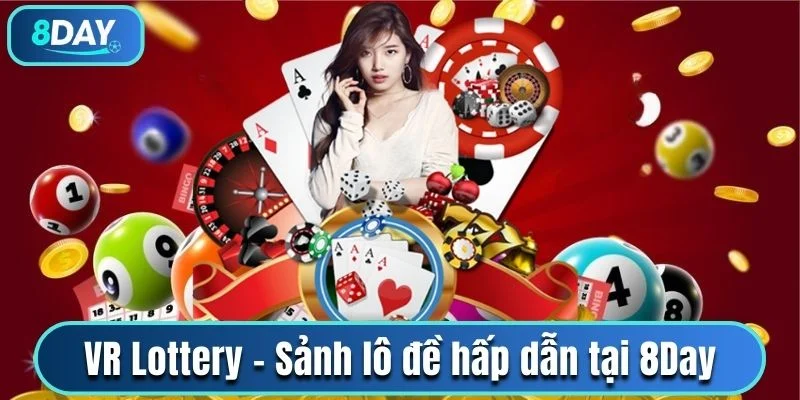 VR Lottery sảnh xổ số hấp dẫn tại 8Day 